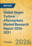 Global Steam Turbine Aftermarkets Market Research Report 2026-2031- Product Image