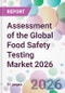Assessment of the Global Food Safety Testing Market 2026 - Product Thumbnail Image