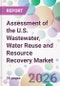 Assessment of the U.S. Wastewater, Water Reuse and Resource Recovery Market - Product Thumbnail Image