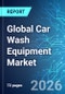 Global Car Wash Equipment Market - 2026 Edition - Product Thumbnail Image