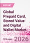 Global Prepaid Card, Stored Value and Digital Wallet Market Intelligence and Future Growth Dynamics Databook, Q2 2026 Update - Product Thumbnail Image