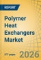 Polymer Heat Exchangers Market - Global Forecast to 2036 - Product Thumbnail Image
