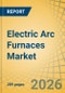 Electric Arc Furnaces (EAF) Market - Global Forecast to 2036 - Product Thumbnail Image
