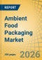 Ambient Food Packaging Market Size, Share & Trends Analysis - Global Opportunity Analysis and Industry Forecast (2026-2036) - Product Thumbnail Image
