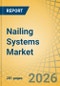Nailing Systems Market Size, Share & Trends Analysis - Global Opportunity Analysis and Industry Forecast (2026-2036) - Product Thumbnail Image