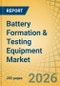 Battery Formation & Testing Equipment Market Size, Share & Trends Analysis - Global Opportunity Analysis & Industry Forecast (2026-2036) - Product Thumbnail Image