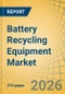 Battery Recycling Equipment Market - Global Forecast to 2036 - Product Thumbnail Image