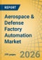 Aerospace & Defense Factory Automation Market - Global Forecast to 2036 - Product Image