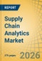 Supply Chain Analytics Market Size, Share & Trends Analysis - Global Opportunity Analysis and Industry Forecast (2026-2036) - Product Thumbnail Image