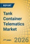Tank Container Telematics Market Size, Share & Trends Analysis - Global Opportunity Analysis and Industry Forecast (2026-2036) - Product Image
