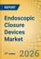 Endoscopic Closure Devices Market Size, Share & Trends Analysis - Global Opportunity Analysis and Industry Forecast (2026-2036) - Product Thumbnail Image
