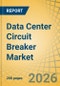 Data Center Circuit Breaker Market Size, Share & Trends Analysis - Global Opportunity Analysis and Industry Forecast (2026-2036) - Product Image