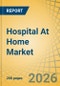 Hospital At Home Market Size, Share & Trends Analysis - Global Opportunity Analysis and Industry Forecast (2026-2036) - Product Thumbnail Image