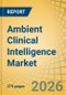 Ambient Clinical Intelligence Market Size, Share & Trends Analysis - Global Opportunity Analysis and Industry Forecast (2026-2036) - Product Image
