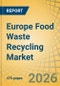 Europe Food Waste Recycling Market Size, Share & Trends Analysis - Opportunity Analysis and Industry Forecast (2026-2036) - Product Thumbnail Image