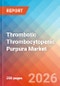 Thrombotic Thrombocytopenic Purpura - Market Insight, Epidemiology, and Market Forecast - 2036 - Product Thumbnail Image
