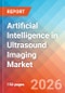 Artificial Intelligence (AI) in Ultrasound Imaging - Market Insights, Competitive Landscape, and Market Forecast - 2034 - Product Thumbnail Image
