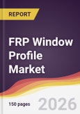 FRP Window Profile Market Report: Trends, Forecast and Competitive Analysis to 2035- Product Image