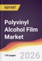 Polyvinyl Alcohol Film Market Report: Trends, Forecast and Competitive Analysis to 2035 - Product Thumbnail Image
