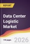 Data Center Logistic Market Report: Trends, Forecast and Competitive Analysis to 2035 - Product Thumbnail Image