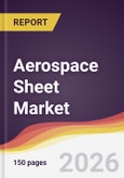 Aerospace Sheet Market Report: Trends, Forecast and Competitive Analysis to 2035- Product Image