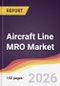 Aircraft Line MRO Market Report: Trends, Forecast and Competitive Analysis to 2035 - Product Thumbnail Image