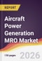 Aircraft Power Generation MRO Market Report: Trends, Forecast and Competitive Analysis to 2035 - Product Thumbnail Image