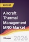 Aircraft Thermal Management MRO Market Report: Trends, Forecast and Competitive Analysis to 2035 - Product Thumbnail Image