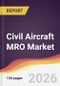 Civil Aircraft MRO Market Report: Trends, Forecast and Competitive Analysis to 2035 - Product Thumbnail Image