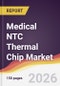 Medical NTC Thermal Chip Market Report: Trends, Forecast and Competitive Analysis to 2035 - Product Thumbnail Image