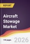 Aircraft Stowage Market Report: Trends, Forecast and Competitive Analysis to 2035 - Product Thumbnail Image