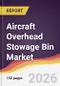 Aircraft Overhead Stowage Bin Market Report: Trends, Forecast and Competitive Analysis to 2035 - Product Thumbnail Image