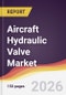 Aircraft Hydraulic Valve Market Report: Trends, Forecast and Competitive Analysis to 2035 - Product Thumbnail Image