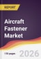 Aircraft Fastener Market Report: Trends, Forecast and Competitive Analysis to 2035 - Product Thumbnail Image