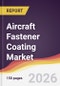 Aircraft Fastener Coating Market Report: Trends, Forecast and Competitive Analysis to 2035 - Product Thumbnail Image