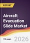 Aircraft Evacuation Slide Market Report: Trends, Forecast and Competitive Analysis to 2035 - Product Thumbnail Image