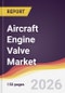 Aircraft Engine Valve Market Report: Trends, Forecast and Competitive Analysis to 2035 - Product Thumbnail Image