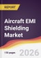 Aircraft EMI Shielding Market Report: Trends, Forecast and Competitive Analysis to 2035 - Product Thumbnail Image