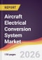 Aircraft Electrical Conversion System Market Report: Trends, Forecast and Competitive Analysis to 2035 - Product Thumbnail Image