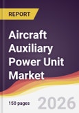 Aircraft Auxiliary Power Unit Market Report: Trends, Forecast and Competitive Analysis to 2035- Product Image