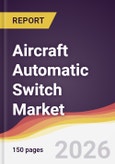 Aircraft Automatic Switch Market Report: Trends, Forecast and Competitive Analysis to 2035- Product Image