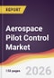 Aerospace Pilot Control Market Report: Trends, Forecast and Competitive Analysis to 2035 - Product Thumbnail Image