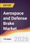 Aerospace and Defense Brake Market Report: Trends, Forecast and Competitive Analysis to 2035 - Product Thumbnail Image