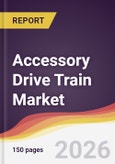 Accessory Drive Train Market Report: Trends, Forecast and Competitive Analysis to 2035- Product Image