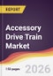 Accessory Drive Train Market Report: Trends, Forecast and Competitive Analysis to 2035 - Product Thumbnail Image
