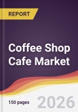 Coffee Shop Cafe Market Report: Trends, Forecast and Competitive Analysis to 2035- Product Image