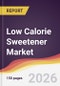 Low Calorie Sweetener Market Report: Trends, Forecast and Competitive Analysis to 2035 - Product Thumbnail Image