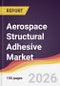 Aerospace Structural Adhesive Market Report: Trends, Forecast and Competitive Analysis to 2035 - Product Thumbnail Image