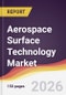 Aerospace Surface Technology Market Report: Trends, Forecast and Competitive Analysis to 2035 - Product Thumbnail Image