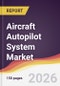 Aircraft Autopilot System Market Report: Trends, Forecast and Competitive Analysis to 2035 - Product Thumbnail Image